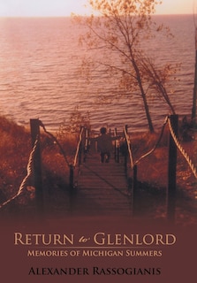 Return to Glenlord: Memories of Michigan Summers