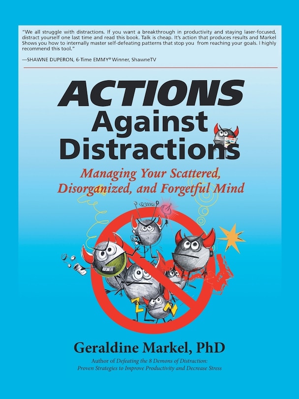 Actions Against Distractions: Managing Your Scattered, Disorganized, And Forgetful Mind