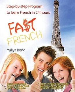 Fast French For Busy People: A Step-By-Step Program to Learn French in 24 Hours
