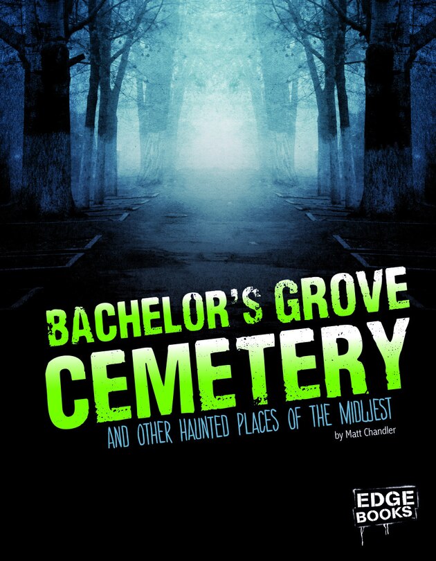 Front cover_Bachelor's Grove Cemetery and Other Haunted Places of the Midwest