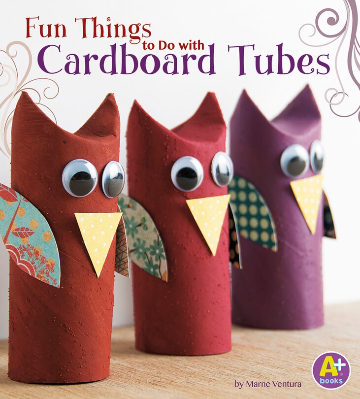 Front cover_Fun Things to Do with Cardboard Tubes