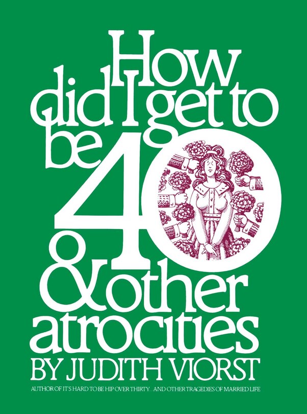 Couverture_How Did I Get to Be 40 & Other Atrocities
