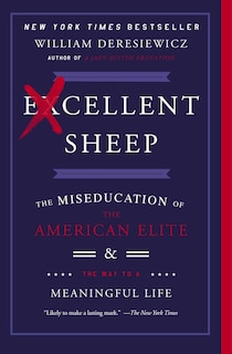 Excellent Sheep: The Miseducation of the American Elite and the Way to a Meaningful Life