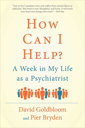 How Can I Help?: A Week in My Life as a Psychiatrist