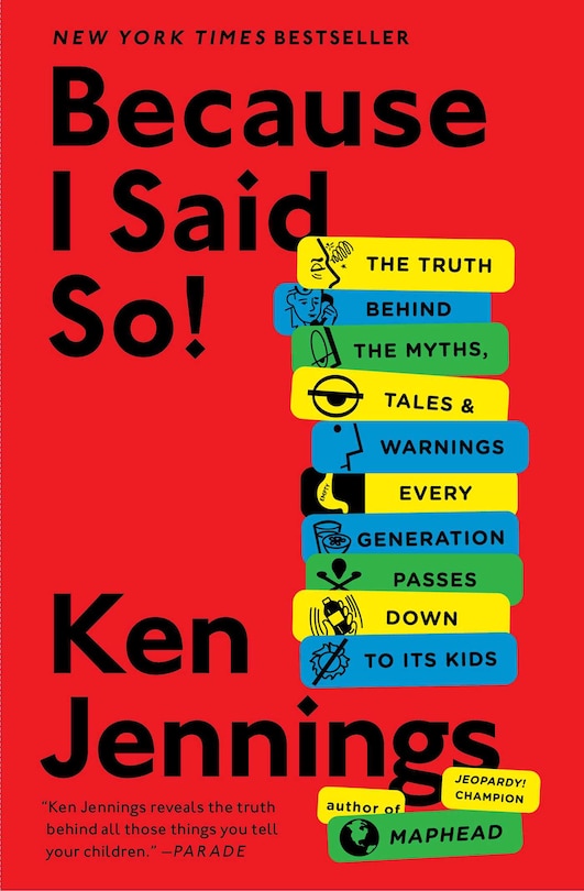 Because I Said So!: The Truth Behind the Myths, Tales, and Warnings Every Generation Passes Down to Its Kids