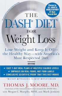 The DASH Diet for Weight Loss: Lose Weight and Keep It Off--the Healthy Way--with America's Most Respected Diet