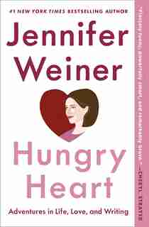 Hungry Heart: Adventures in Life, Love, and Writing by Jennifer Weiner