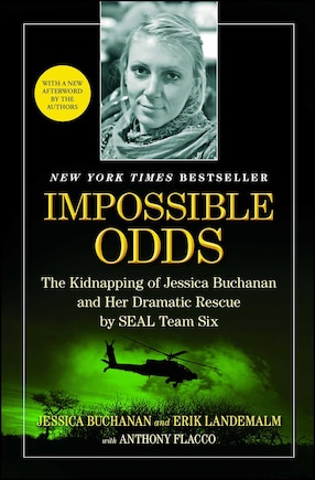 Impossible Odds: The Kidnapping of Jessica Buchanan and Her Dramatic Rescue by SEAL Team Six