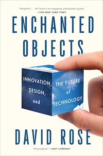 Enchanted Objects: Innovation, Design, and the Future of Technology