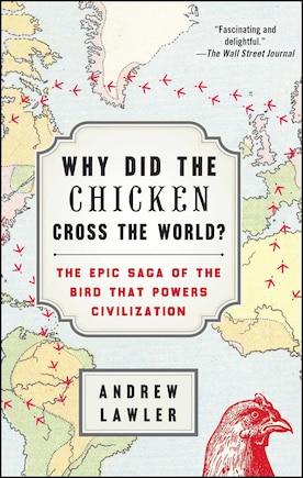 Why Did the Chicken Cross the World?: The Epic Saga of the Bird that Powers Civilization