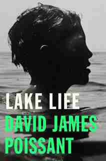 Lake Life: A Novel by David James Poissant
