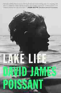 Lake Life: A Novel by David James Poissant