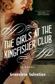 The Girls at the Kingfisher Club: A Novel by Genevieve Valentine