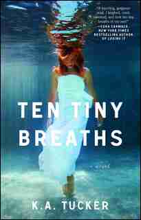 Ten Tiny Breaths: A Novel by K.A. Tucker