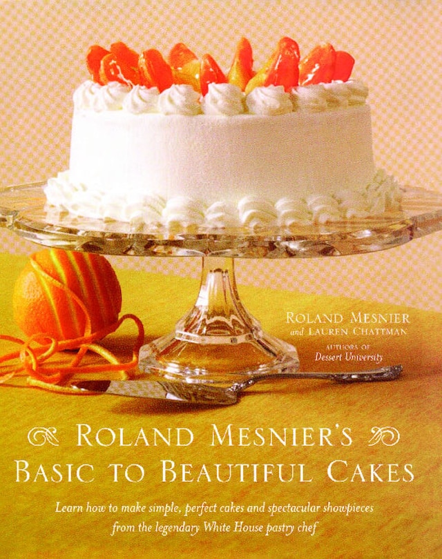 Front cover_Roland Mesnier's Basic to Beautiful Cakes