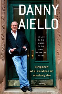 I Only Know Who I Am When I Am Somebody Else: My Life on the Street, On the Stage, and in the Movies