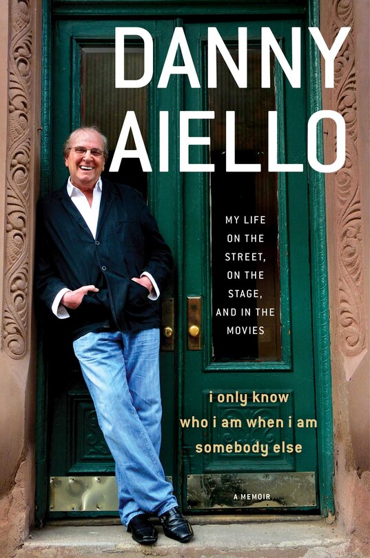 I Only Know Who I Am When I Am Somebody Else: My Life on the Street, On the Stage, and in the Movies