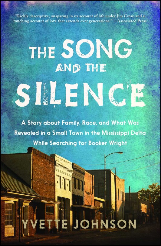 The Song and the Silence: A Story about Family, Race, and What Was Revealed in a Small Town in the Mississippi Delta While Searching for Booker Wright