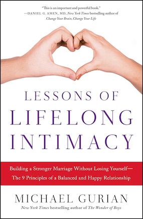 Lessons of Lifelong Intimacy: Building a Stronger Marriage Without Losing Yourself—The 9 Principles of a Balanced and Happy Relationship