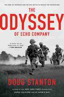 The Odyssey of Echo Company: The 1968 Tet Offensive and the Epic Battle to Survive the Vietnam War by Doug Stanton