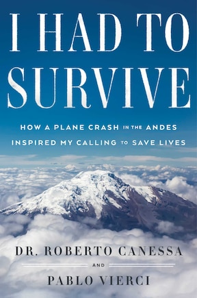 I Had to Survive: How a Plane Crash in the Andes Inspired My Calling to Save Lives