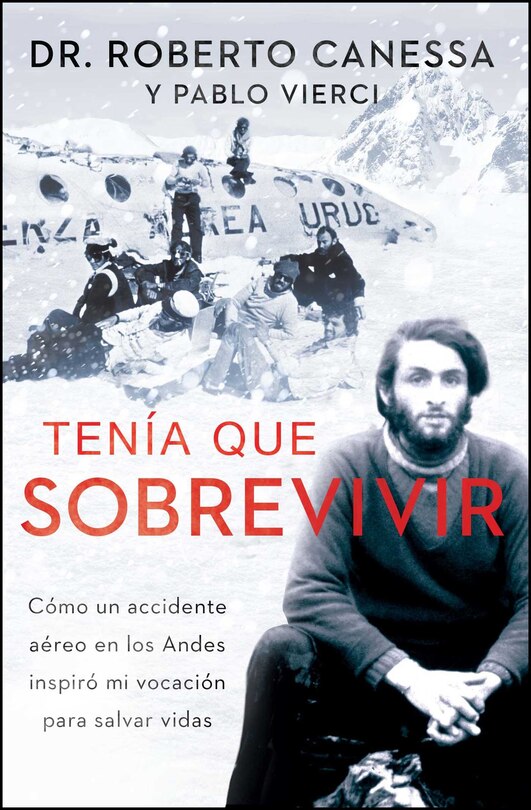 Tenía que sobrevivir (I Had to Survive Spanish Edition): Cómo un accidente aéreo en los Andes inspiró mi vocación para salvar vidas