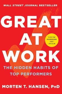 Great at Work: The Hidden Habits of Top Performers