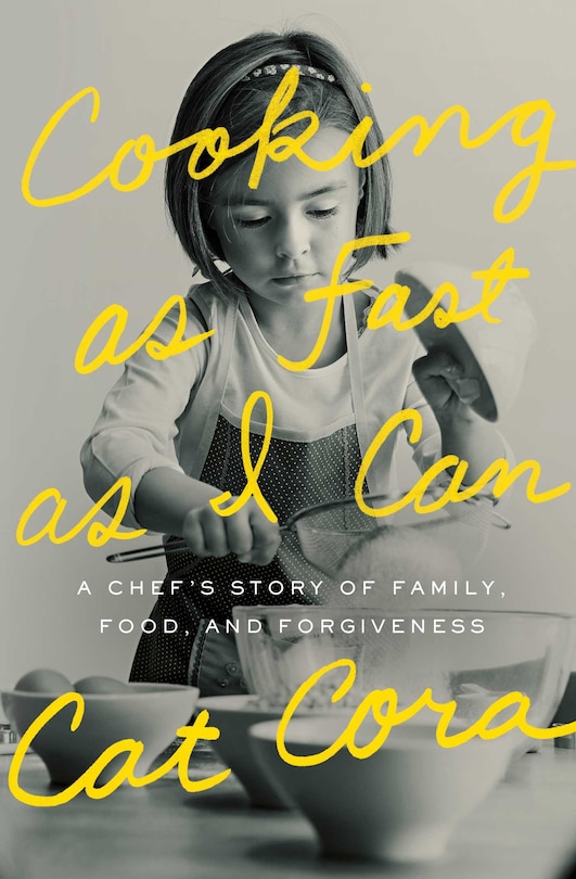 Cooking As Fast As I Can: A Chef's Story of Family, Food, and Forgiveness