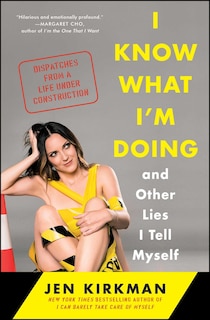 Front cover_I Know What I'm Doing -- and Other Lies I Tell Myself