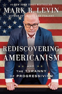 Rediscovering Americanism: And the Tyranny of Progressivism