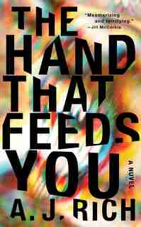 The Hand That Feeds You: A Novel by A.J. Rich