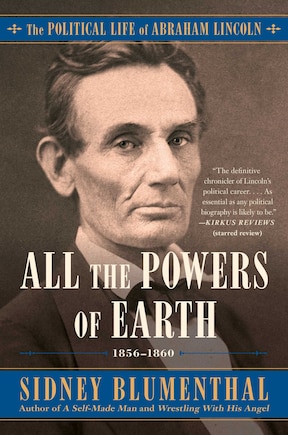 All The Powers Of Earth: The Political Life Of Abraham Lincoln Vol. Iii, 1856-1860