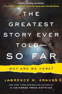 The Greatest Story Ever Told--So Far: Why Are We Here?