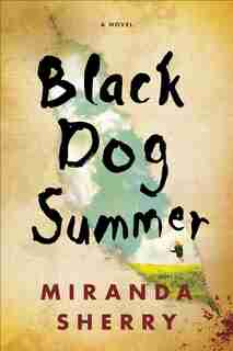 Black Dog Summer: A Novel by Miranda Sherry