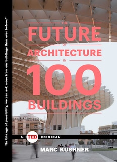 The Future of Architecture in 100 Buildings