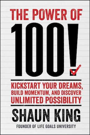 The Power of 100!: Kickstart Your Dreams, Build Momentum, and Discover Unlimited Possibility