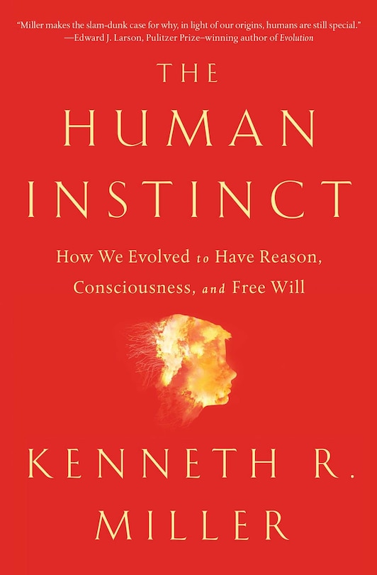 The Human Instinct: How We Evolved to Have Reason, Consciousness, and Free Will