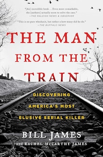 The Man from the Train: Discovering America's Most Elusive Serial Killer