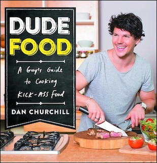 DudeFood: A Guy's Guide to Cooking Kick-Ass Food