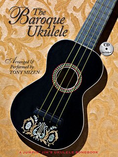 Front cover_The Baroque Ukulele - Arranged & Performed Tony Mizen With Recordings Of All Performances: A Jumpin'jim Songbook