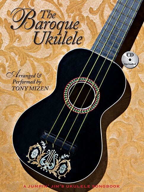 Front cover_The Baroque Ukulele - Arranged & Performed Tony Mizen With Recordings Of All Performances: A Jumpin'jim Songbook