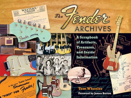 The Fender  Archives: A Scrapbook Of Artifacts, Treasures, And Inside Information