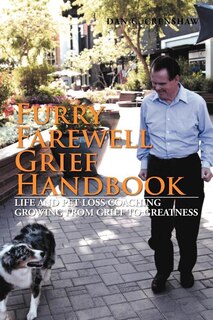 Furry Farewell Grief Handbook: Life and Pet Loss Coaching Growing from Grief to Greatness