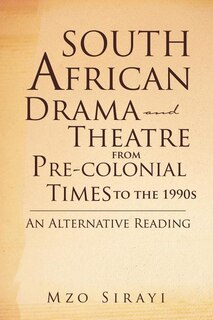 Front cover_South African Drama and Theatre from Pre-colonial Times to the 1990s