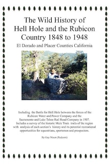 Front cover_The Wild History of Hell Hole and the Rubicon Country 1848 to 1948