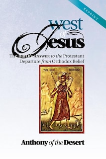 West of Jesus: The Bible's Answer to the Protestant Departure from Orthodox Belief