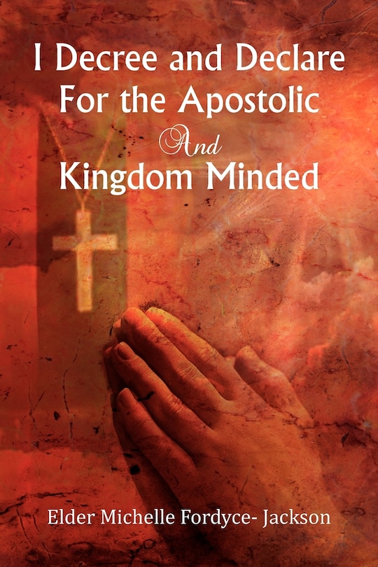 Couverture_I Decree and Declare For the Apostolic and Kingdom Minded