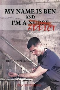 Couverture_My Name Is Ben, And I'm A Nurse / Addict