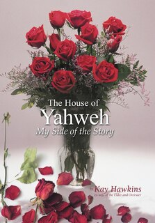 Front cover_The House Of Yahweh My Side Of The Story