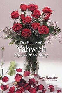 Front cover_The House Of Yahweh My Side Of The Story